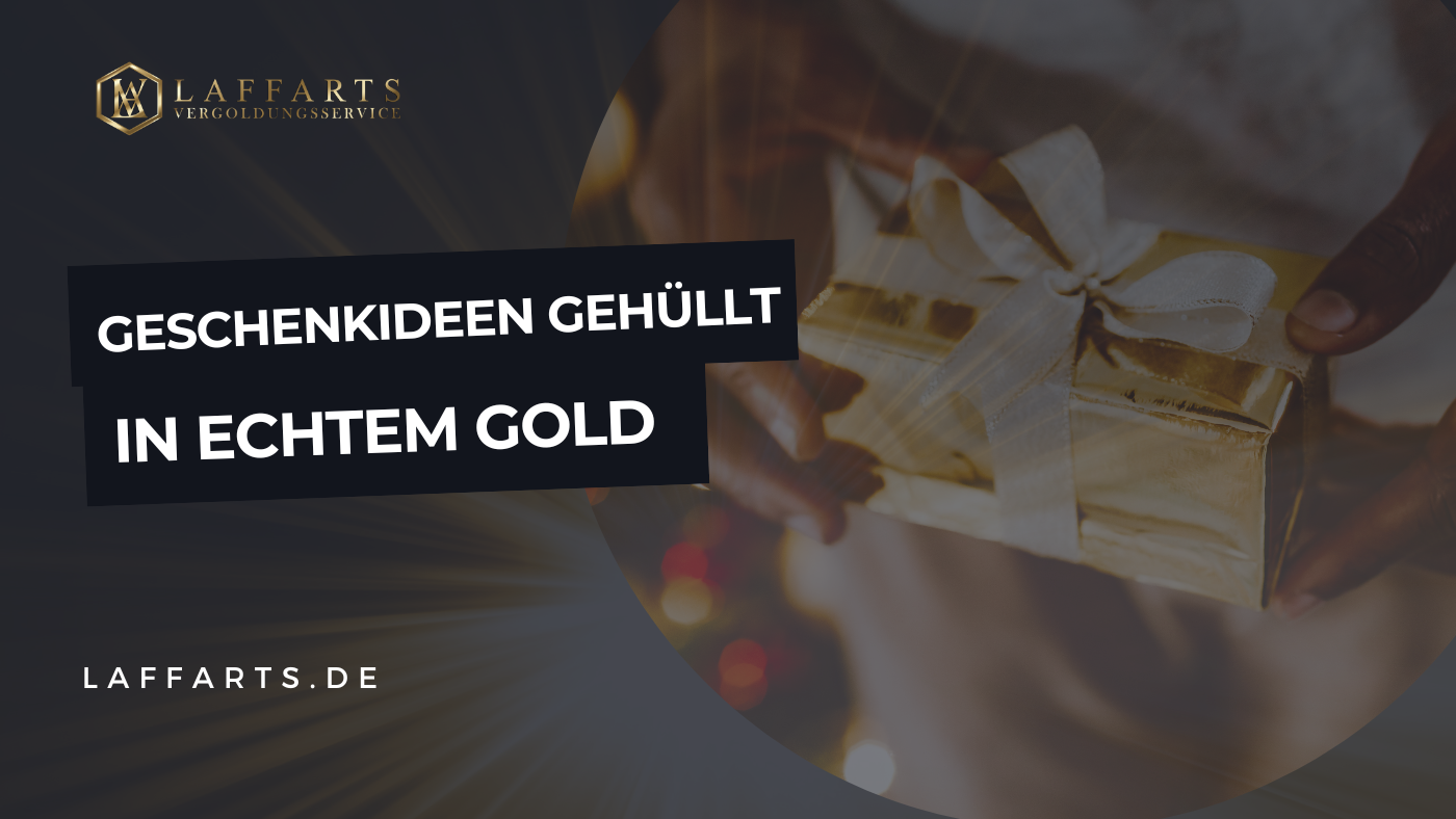 Ihre Geschenkideen gehüllt in echtem Gold: Für die ganz besonderen Anlässe